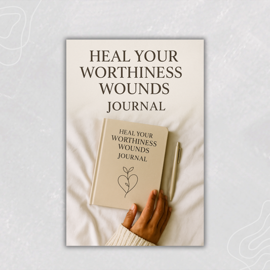 Heal Your Worthiness Wounds Journal