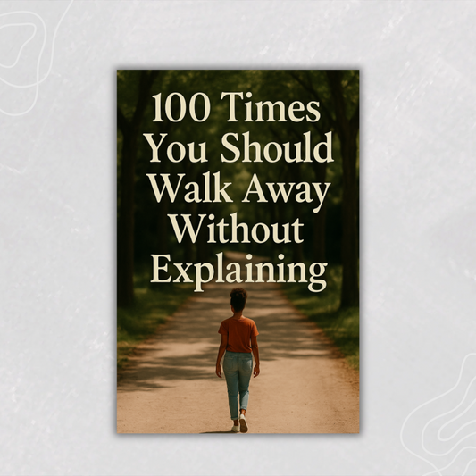 100 Times Your Should Walk Away Without Explaining